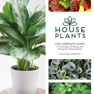 Houseplants: The Complete Guide to Choosing, Growing, & Caring for Indoor Plants